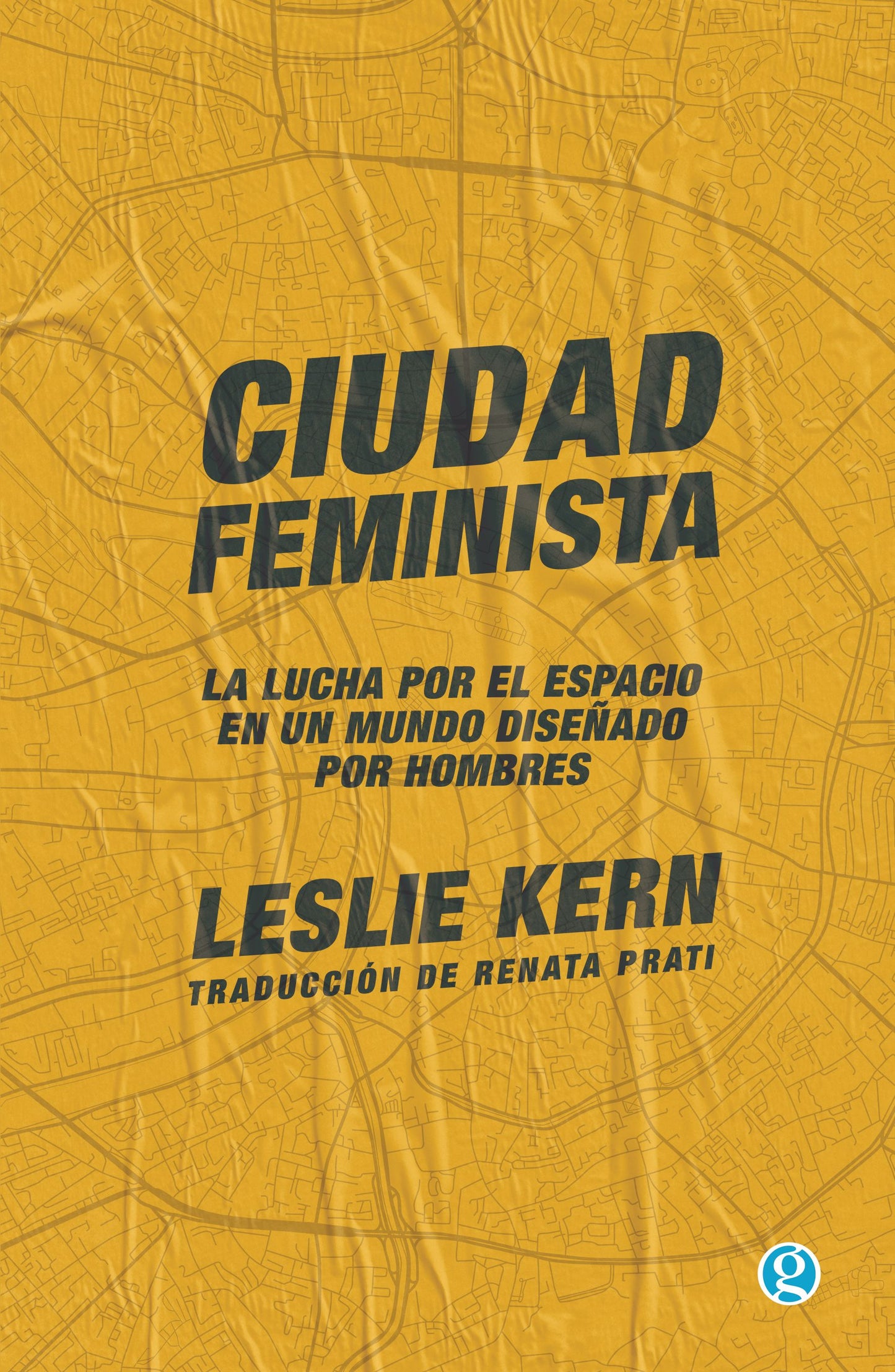 Ciudad feminista - La lucha por el espacio en un mundo diseñado por hombres