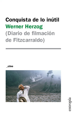 Conquista de lo inútil (Diario de filmación de Fitzcarraldo)