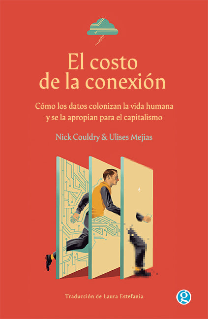 El costo de la conexión - Cómo los datos colonizan la vida humana y se la apropian para el capitalismo