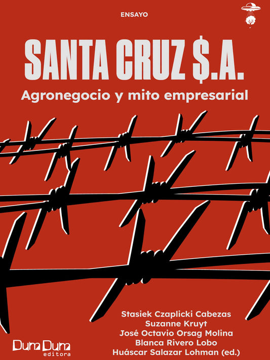 Santa Cruz $.A. Agronegocio y el mito empresarial