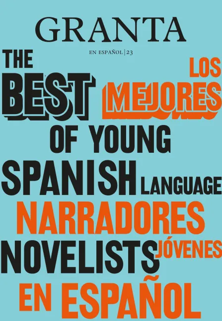 Granta en español 23: Los mejores narradores jóvenes en español
