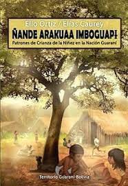 Ñande Arakuaa Imboguapi - Patrones de Crianza de la Niñez en la Nación Guaraní