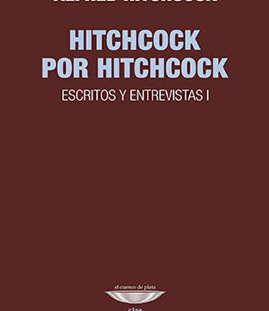 Hitchcock por Hitchcock. Escritos y entrevistas I