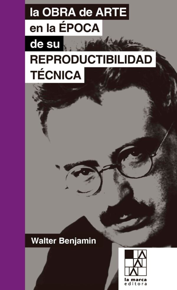 La obra de arte en la época de su reproductibilidad técnica - Ed La Marca