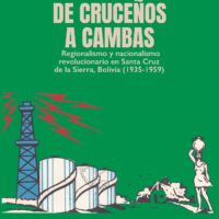 De cruceños a cambas - Regionalismo y nacionalismo revolucionario en Santa Cruz de la Sierra Bolivia (1935-1959)