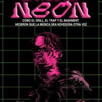 Gritos de neón - cómo el drill, el trap y el bashment hicieron que la música sea novedosa otra vez