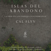 Islas del abandono - La vida en los paisajes posthumanos