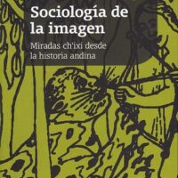 Sociologia de la imagen - Miradas Ch'ixi desde la historia andina