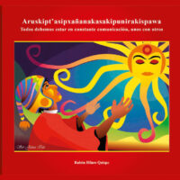 Aruskipt’asipxañanakasakipunirakispawa: Todos debemos estar en constante comunicación unos con otros